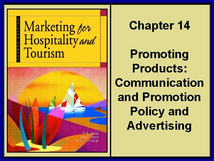 Chapter 14 Promoting Products: Communication and Promotion Policy and Advertising © 2006 Pearson Education,