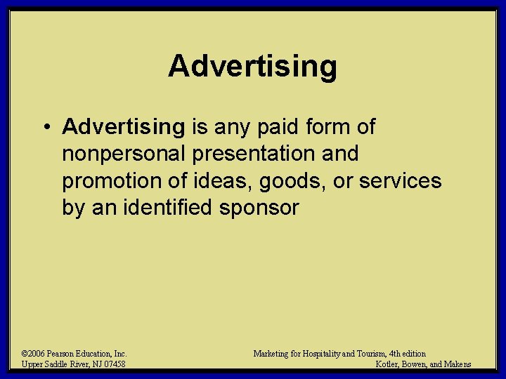 Advertising • Advertising is any paid form of nonpersonal presentation and promotion of ideas,