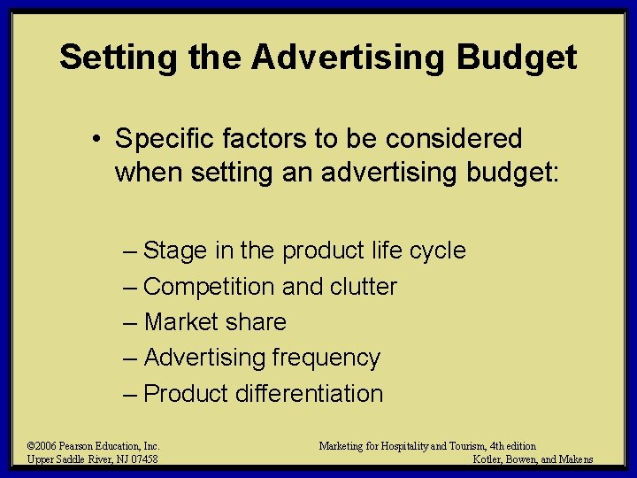 Setting the Advertising Budget • Specific factors to be considered when setting an advertising