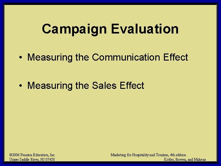 Campaign Evaluation • Measuring the Communication Effect • Measuring the Sales Effect © 2006