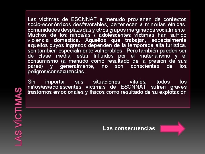 LAS VÍCTIMAS Las víctimas de ESCNNAT a menudo provienen de contextos socio-económicos desfavorables, pertenecen