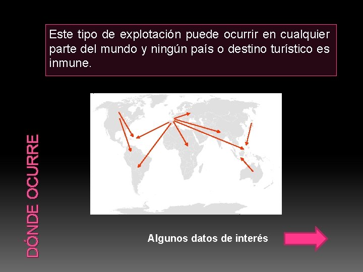 DÓNDE OCURRE Este tipo de explotación puede ocurrir en cualquier parte del mundo y