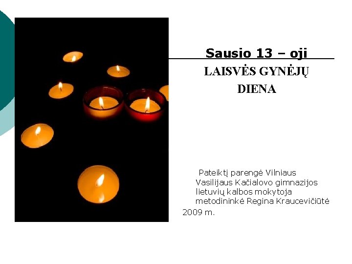 Sausio 13 – oji LAISVĖS GYNĖJŲ DIENA Pateiktį parengė Vilniaus Vasilijaus Kačialovo gimnazijos lietuvių