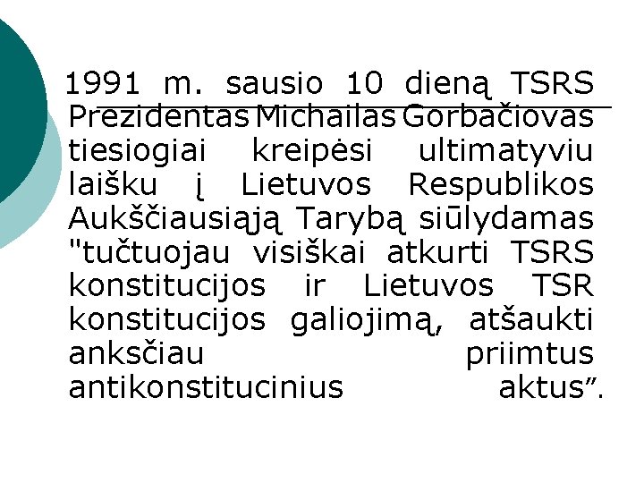  1991 m. sausio 10 dieną TSRS Prezidentas Michailas Gorbačiovas tiesiogiai kreipėsi ultimatyviu laišku