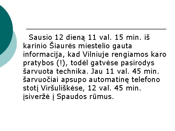  Sausio 12 dieną 11 val. 15 min. iš karinio Šiaurės miestelio gauta informacija,