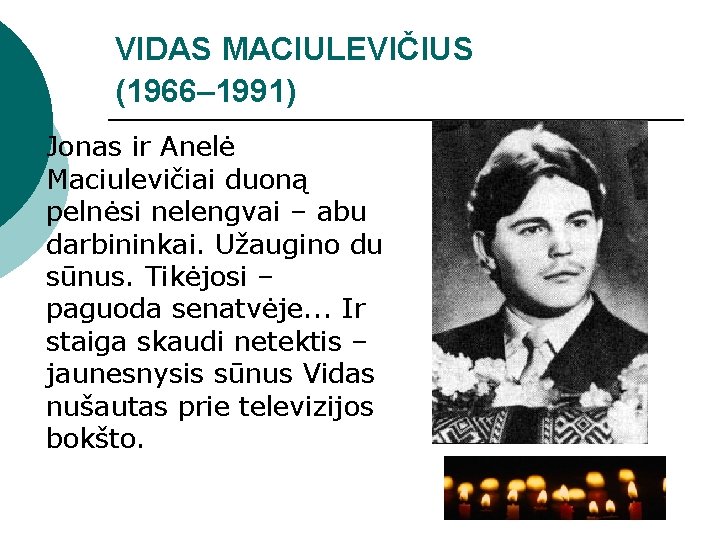 VIDAS MACIULEVIČIUS (1966– 1991) Jonas ir Anelė Maciulevičiai duoną pelnėsi nelengvai – abu darbininkai.