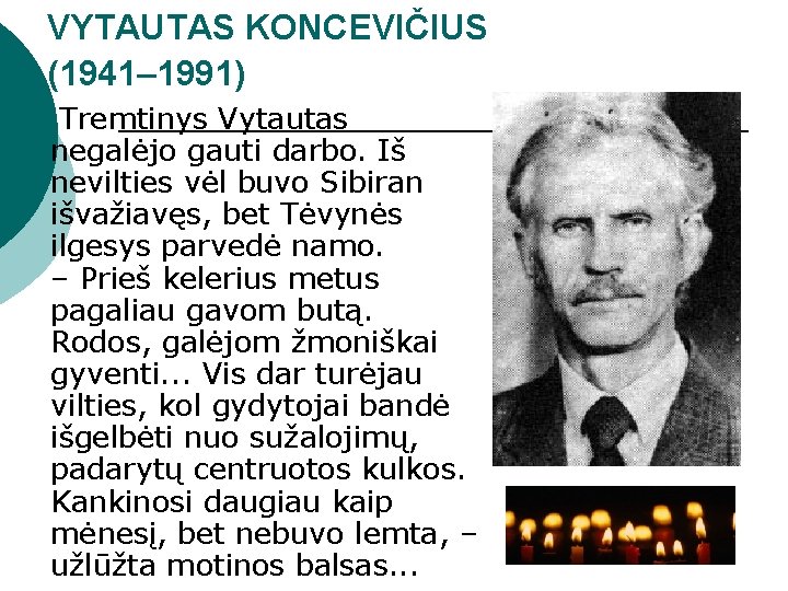 VYTAUTAS KONCEVIČIUS (1941– 1991) Tremtinys Vytautas negalėjo gauti darbo. Iš nevilties vėl buvo Sibiran