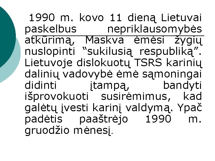  1990 m. kovo 11 dieną Lietuvai paskelbus nepriklausomybės atkūrimą, Maskva ėmėsi žygių nuslopinti