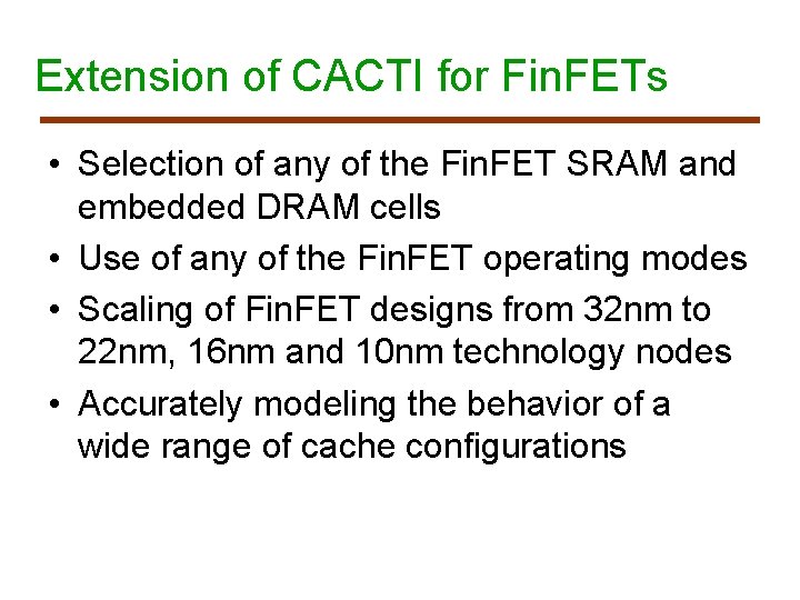 Extension of CACTI for Fin. FETs • Selection of any of the Fin. FET