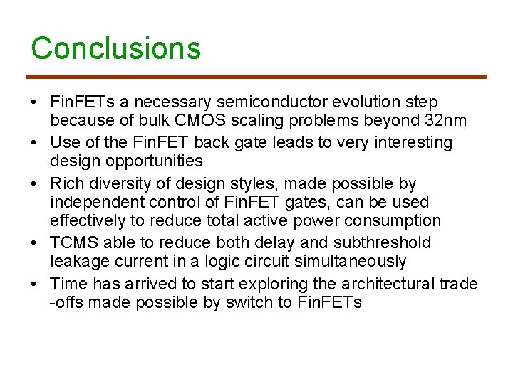 Conclusions • Fin. FETs a necessary semiconductor evolution step because of bulk CMOS scaling