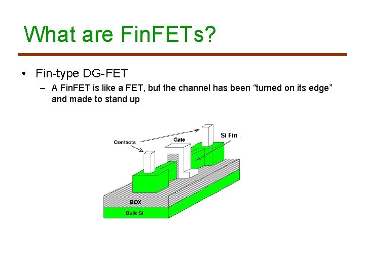 What are Fin. FETs? • Fin-type DG-FET – A Fin. FET is like a