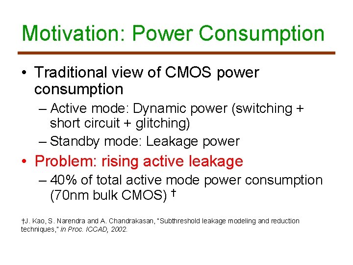 Motivation: Power Consumption • Traditional view of CMOS power consumption – Active mode: Dynamic