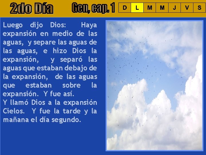 Luego dijo Dios: Haya expansión en medio de las aguas, y separe las aguas