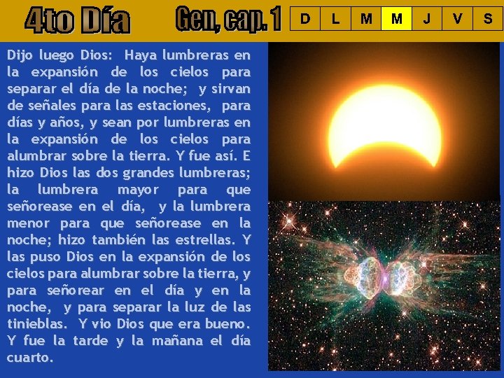 Dijo luego Dios: Haya lumbreras en la expansión de los cielos para separar el