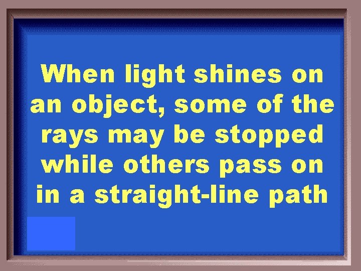 When light shines on an object, some of the rays may be stopped while