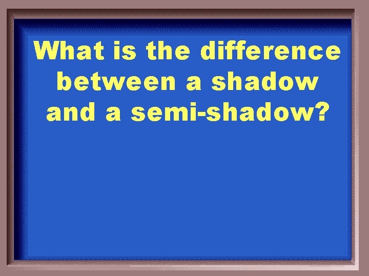 What is the difference between a shadow and a semi-shadow? 