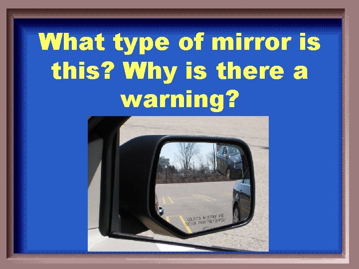 What type of mirror is this? Why is there a warning? 