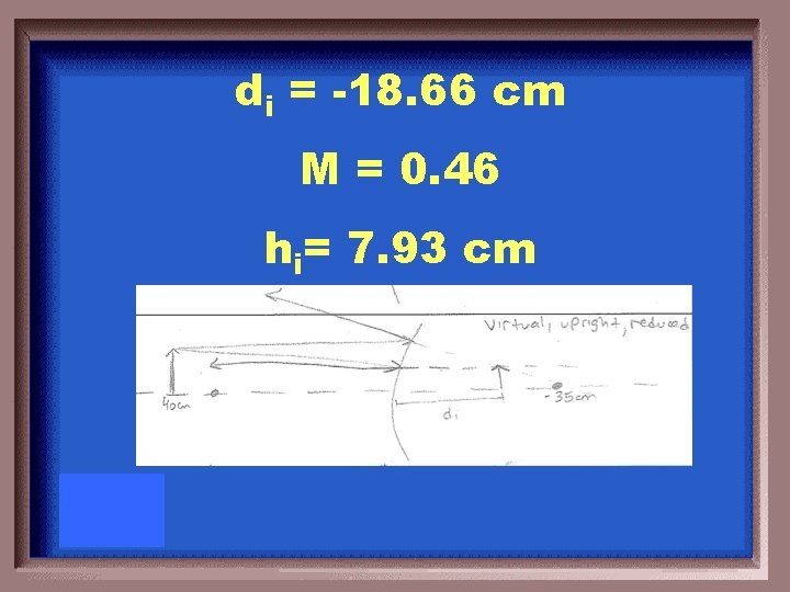 di = -18. 66 cm M = 0. 46 hi= 7. 93 cm 