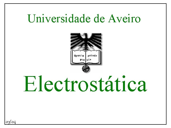 Universidade de Aveiro Electrostática 03/04 
