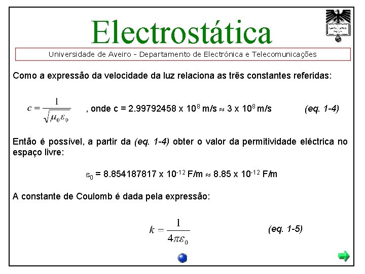 Electrostática Universidade de Aveiro - Departamento de Electrónica e Telecomunicações Como a expressão da