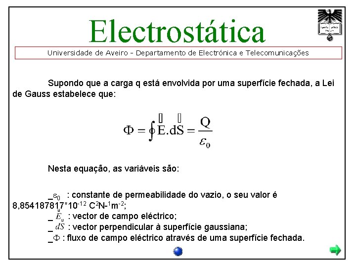 Electrostática Universidade de Aveiro - Departamento de Electrónica e Telecomunicações Supondo que a carga