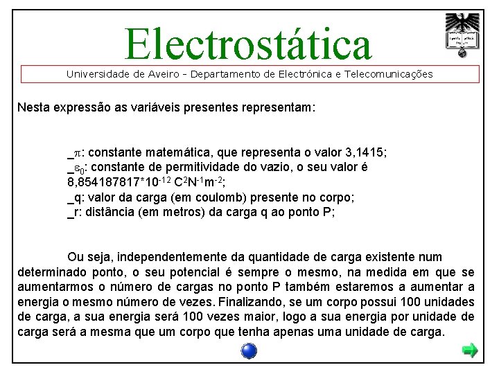 Electrostática Universidade de Aveiro - Departamento de Electrónica e Telecomunicações Nesta expressão as variáveis