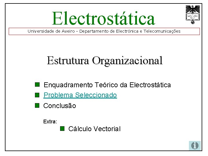 Electrostática Universidade de Aveiro - Departamento de Electrónica e Telecomunicações Estrutura Organizacional Enquadramento Teórico