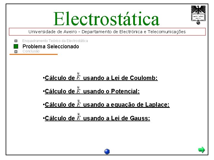 Electrostática Universidade de Aveiro - Departamento de Electrónica e Telecomunicações Enquadramento Teórico da Electrostática