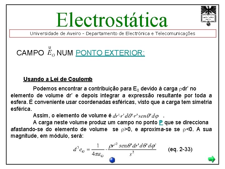 Electrostática Universidade de Aveiro - Departamento de Electrónica e Telecomunicações CAMPO NUM PONTO EXTERIOR: