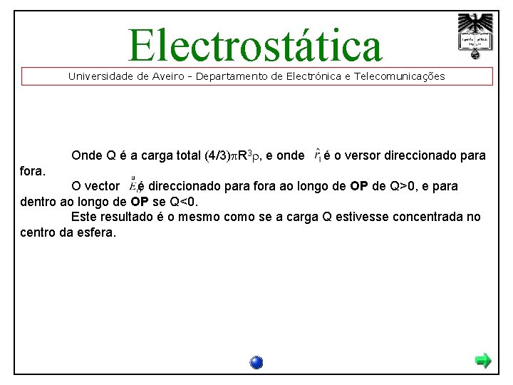Electrostática Universidade de Aveiro - Departamento de Electrónica e Telecomunicações Onde Q é a