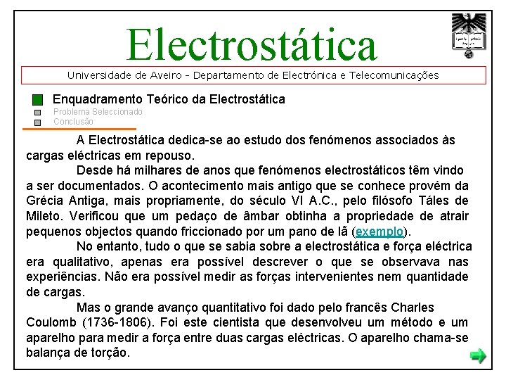 Electrostática Universidade de Aveiro - Departamento de Electrónica e Telecomunicações Enquadramento Teórico da Electrostática