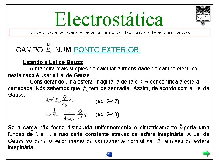 Electrostática Universidade de Aveiro - Departamento de Electrónica e Telecomunicações CAMPO NUM PONTO EXTERIOR:
