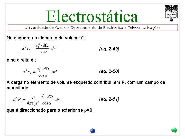 Electrostática Universidade de Aveiro - Departamento de Electrónica e Telecomunicações Na esquerda o elemento