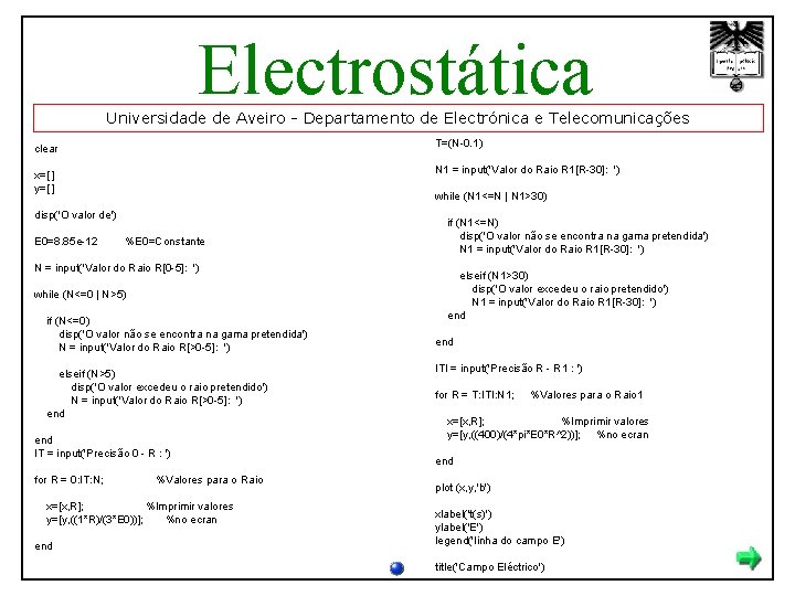 Electrostática Universidade de Aveiro - Departamento de Electrónica e Telecomunicações clear T=(N-0. 1) x=[