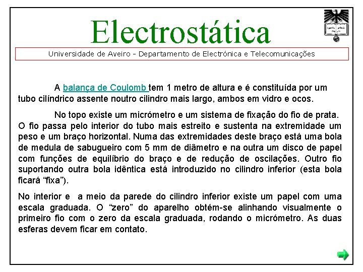 Electrostática Universidade de Aveiro - Departamento de Electrónica e Telecomunicações A balança de Coulomb