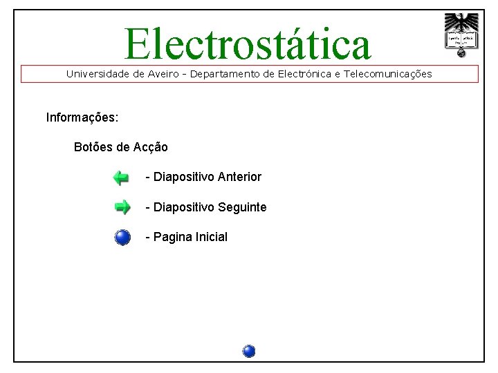 Electrostática Universidade de Aveiro - Departamento de Electrónica e Telecomunicações Informações: Botões de Acção