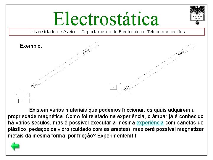 Electrostática Universidade de Aveiro - Departamento de Electrónica e Telecomunicações Exemplo: Existem vários materiais