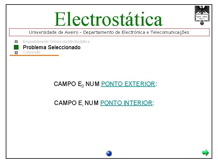 Electrostática Universidade de Aveiro - Departamento de Electrónica e Telecomunicações Enquadramento Teórico da Electrostática