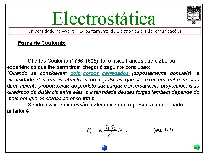 Electrostática Universidade de Aveiro - Departamento de Electrónica e Telecomunicações Força de Coulomb: Charles
