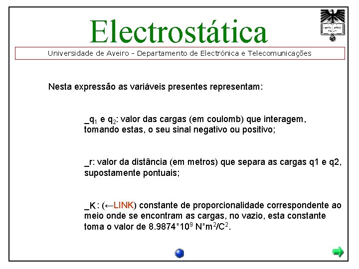 Electrostática Universidade de Aveiro - Departamento de Electrónica e Telecomunicações Nesta expressão as variáveis