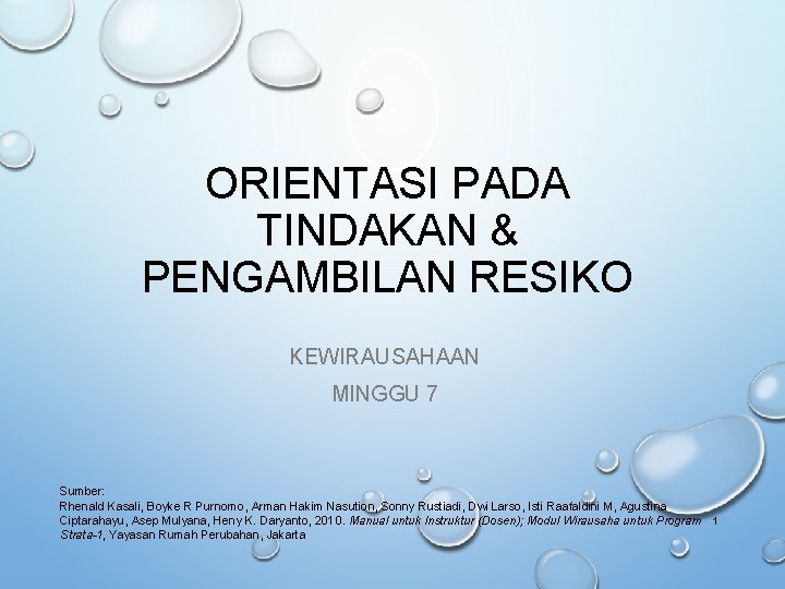 ORIENTASI PADA TINDAKAN & PENGAMBILAN RESIKO KEWIRAUSAHAAN MINGGU 7 Sumber: Rhenald Kasali, Boyke R