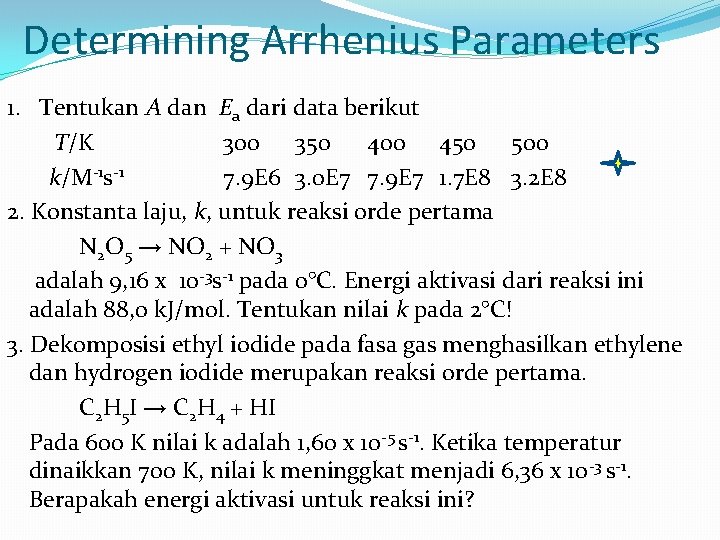 Determining Arrhenius Parameters 1. Tentukan A dan Ea dari data berikut T/K 300 350