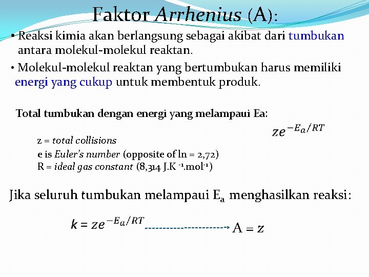 Faktor Arrhenius (A): • Reaksi kimia akan berlangsung sebagai akibat dari tumbukan antara molekul-molekul