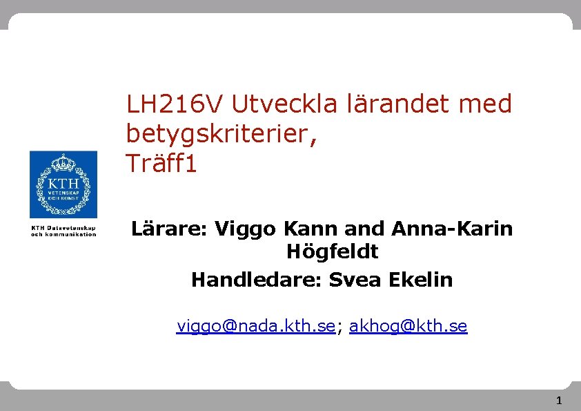 LH 216 V Utveckla lärandet med betygskriterier, Träff 1 Lärare: Viggo Kann and Anna-Karin