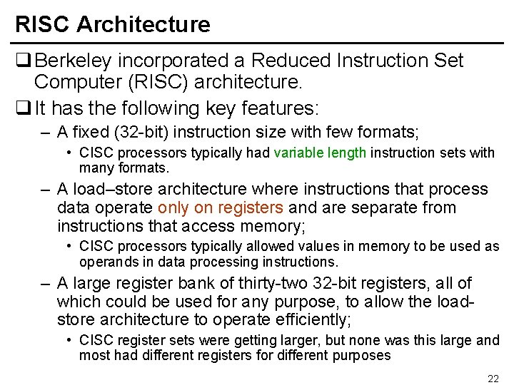 RISC Architecture q Berkeley incorporated a Reduced Instruction Set Computer (RISC) architecture. q It