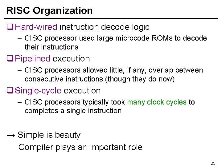 RISC Organization q Hard-wired instruction decode logic – CISC processor used large microcode ROMs