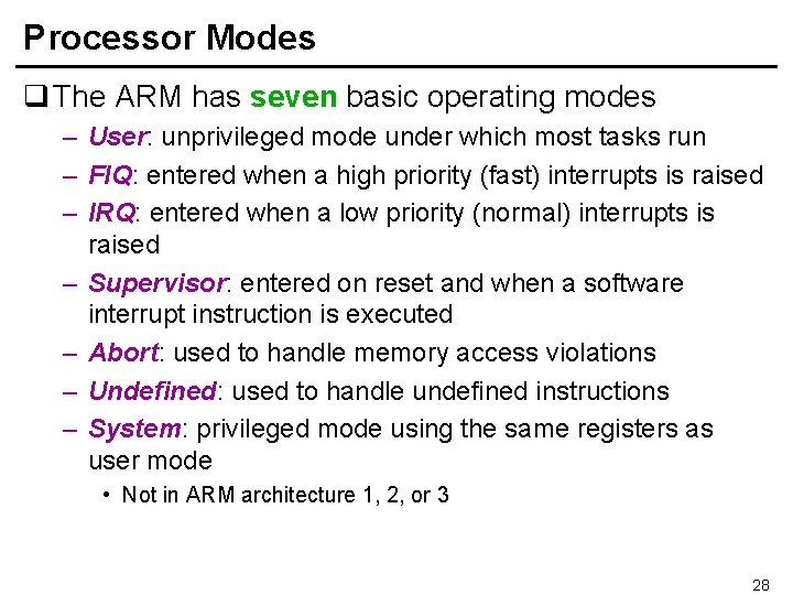 Processor Modes q The ARM has seven basic operating modes – User: unprivileged mode