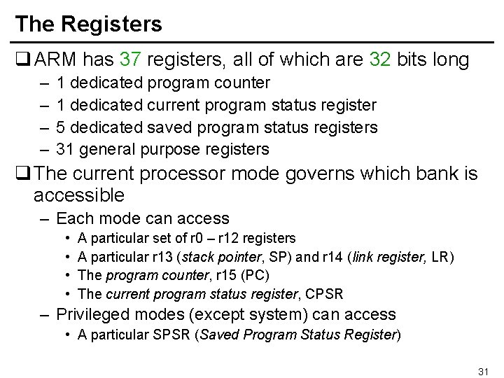 The Registers q ARM has 37 registers, all of which are 32 bits long