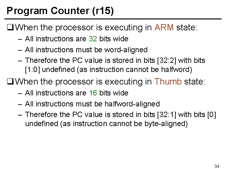 Program Counter (r 15) q When the processor is executing in ARM state: –