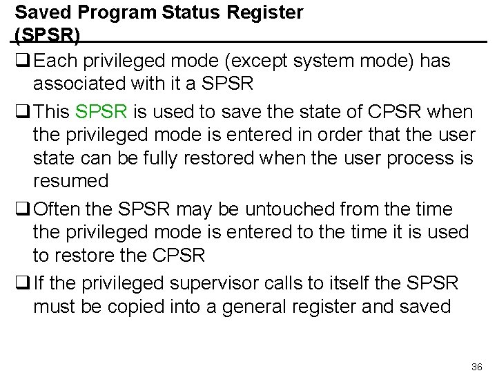 Saved Program Status Register (SPSR) q Each privileged mode (except system mode) has associated